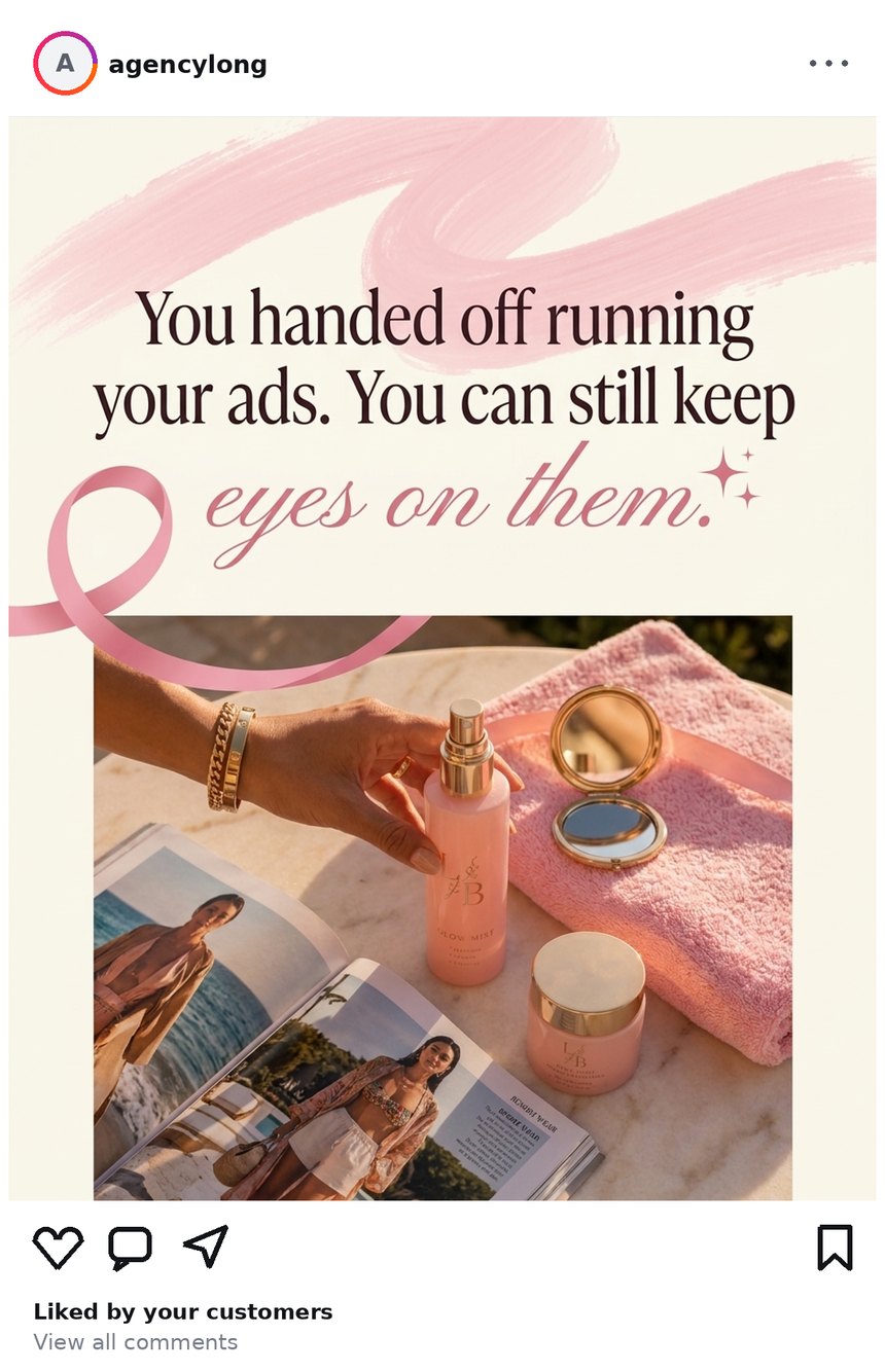 Agency Long social post from Jul 27, 2026: You handed off running your ads. You can still keep your eyes on them.